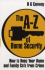 The A-Z of Home Security : How to Keep Your Home and Family Safe from Crime - Book