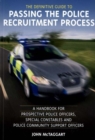 The Definitive Guide to Passing the Police Recruitment Process : A Handbook for Prospective Police Officers, Special Constables and Police Community Support Officers - Book