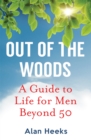 Out Of The Woods : A Guide to Life for Men Beyond 50 - Book