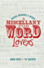 A Miscellany for Word Lovers : Origins, Meanings & Quizzes - Book