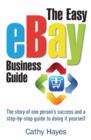 The Easy eBay Business Guide : The story of one person's success and a step-by-step guide to doing it yourself - eBook