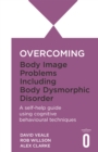 Overcoming Body Image Problems including Body Dysmorphic Disorder - Book