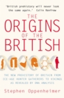 The Origins of the British: The New Prehistory of Britain - Book