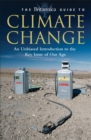 The Britannica Guide to Climate Change : An Unbiased Guide to the Key Issue of Our Age - Book
