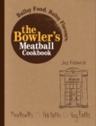 The Bowler's Meatball Cookbook : Ballsy food. Ballsy flavours. - eBook