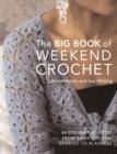 Big Book of Weekend Crochet : 40 Stylish Projects, from Sweaters and Scarves to Blankets - Book