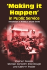 Making it Happen in Public Service : Devolution in Wales as a Case Study - eBook
