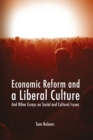 Economic Reform and a Liberal Culture : And Other Essays on Social and Cultural Issues - eBook
