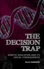 The Decision Trap : Genetic Education and Its Social Consequences - Book