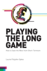 Playing the Long Game : How to Save the West from Short-Termism - Book