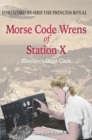 Morse Code Wrens of Station X : Bletchley's Outer Circle - Book