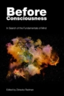 Before Consciousness : In Search of the Fundamentals of Mind - Book