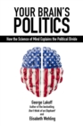 Your Brain's Politics : How the Science of Mind Explains the Political Divide - eBook