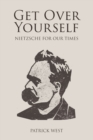 Get Over Yourself : Nietzsche for Our Times - eBook
