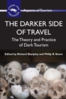 The Darker Side of Travel : The Theory and Practice of Dark Tourism - Book