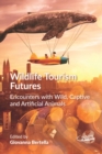 Wildlife Tourism Futures : Encounters with Wild, Captive and Artificial Animals - eBook
