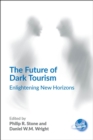 The Future of Dark Tourism : Enlightening New Horizons - eBook