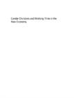 Gender Divisions and Working Time in the New Economy : Changing Patterns of Work, Care and Public Policy in Europe and North America - eBook