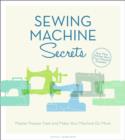 Sewing Machine Secrets : Master Presser Feet and Make Your Machine Do More - Book