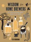 Wisdom for Home Brewers : 500 Tips for Making Great Beers of All Kinds - Book