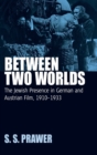 Between Two Worlds : The Jewish Presence in German and Austrian Film, 1910-1933 - Book