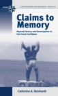 Claims to Memory : Beyond Slavery and Emancipation in the French Caribbean - Book
