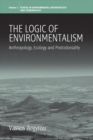 The Logic of Environmentalism : Anthropology, Ecology and Postcoloniality - Book