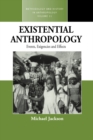 Existential Anthropology : Events, Exigencies, and Effects - Book