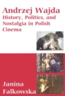 Andrzej Wajda : History, Politics & Nostalgia In Polish Cinema - Book
