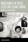 Masculinities in Polish, Czech and Slovak Cinema : Black Peters and Men of Marble - Book