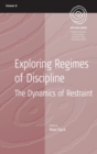Exploring Regimes of Discipline : The Dynamics of Restraint - Book