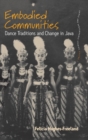 Embodied Communities : Dance Traditions and Change in Java - Book