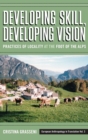 Developing Skill, Developing Vision : Practices of Locality at the Foot of the Alps - Book
