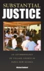 Substantial Justice : An Anthropology of Village Courts in Papua New Guinea - Book