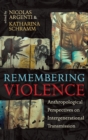 Remembering Violence : Anthropological Perspectives on Intergenerational Transmission - Book
