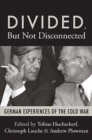 Divided, But Not Disconnected : German Experiences of the Cold War - eBook