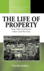 The Life of Property : House, Family and Inheritance in Bearn, South-West France - Book