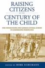 Raising Citizens in the 'Century of the Child' : The United States and German Central Europe in Comparative Perspective - Book