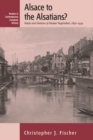 Alsace to the Alsatians? : Visions and Divisions of Alsatian Regionalism, 1870-1939 - Book