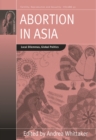 Abortion in Asia : Local Dilemmas, Global Politics - Book