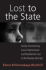 Lost to the State : Family Discontinuity, Social Orphanhood and Residential Care in the Russian Far East - Book