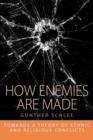 How Enemies Are Made : Towards a Theory of Ethnic and Religious Conflict - Book