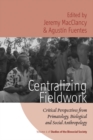 Centralizing Fieldwork : Critical Perspectives from Primatology, Biological and Social Anthropology - eBook