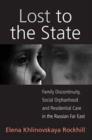 Lost to the State : Family Discontinuity, Social Orphanhood and Residential Care in the Russian Far East - eBook
