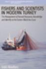 Fishers and Scientists in Modern Turkey : The Management of Natural Resources, Knowledge and Identity on the Eastern Black Sea Coast - eBook