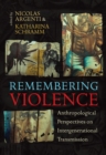 Remembering Violence : Anthropological Perspectives on Intergenerational Transmission - eBook