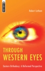 Through Western Eyes : Eastern Orthodoxy:  A Reformed Perspective - Book