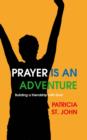 Prayer Is An Adventure : Building a Friendship with God - Book