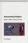 Representing Religion : History,Theory, Crisis - Book