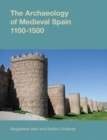 The Archaeology of Medieval Spain, 1100-1500 - Book